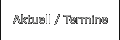 Aktuell / Termine